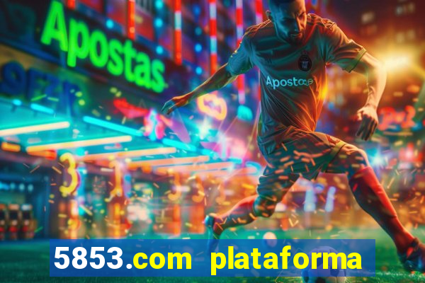 5853.com plataforma de jogos